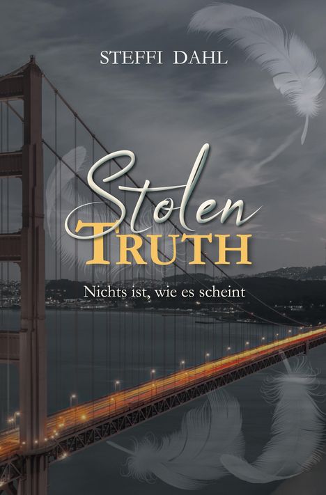 Steffi Dahl, "Stolen Truth." Untertitel: "Nichts ist, wie es scheint." Hintergrund: eine Brücke bei Dämmerung.