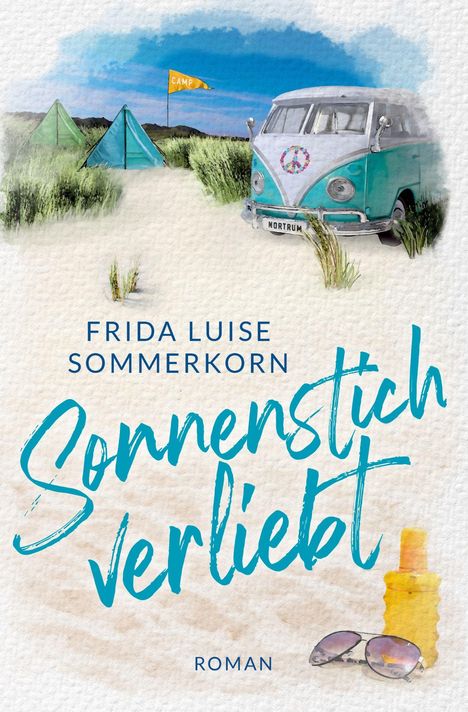 Text: "FRIDA LUISE SOMMERKORN Sonnenstich Verliebt ROMAN". Illustration: Strand mit Camper, Zelte, "CAMP"-Fahne, Sonnenbrille.