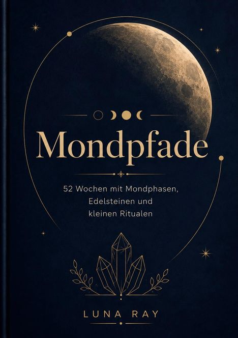 "Mondpfade: 52 Wochen mit Mondphasen, Edelsteinen und kleinen Ritualen" von Luna Ray. Illustration: Mond in Goldtönen.