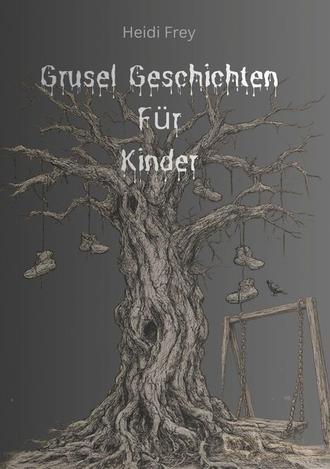 Text: "Heidi Frey, Grusel Geschichten für Kinder." Illustration: Ein kahler Baum mit Schuhen, Schaukel und einem Raben.