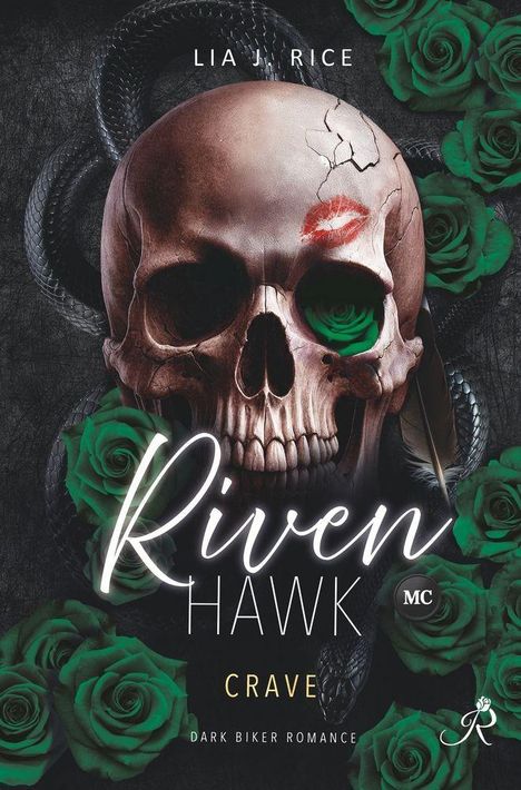 Text: Lia J. Rice, Riven Hawk MC, Crave, Dark Biker Romance.   
Ein Schädel mit Lippenstiftabdruck, umgeben von Schlangen und grünen Rosen.