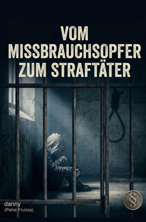 "VOM MISSBRAUCHSOPFER ZUM STRAFTÄTER" steht über einem Menschen in einer Zelle mit Kapuze, der auf dem Boden sitzt.
