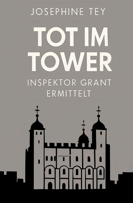 Text: "Josephine Tey, Tot im Tower, Inspektor Grant ermittelt." Grafik eines stilisierten Turms in Schwarz auf grauem Hintergrund.