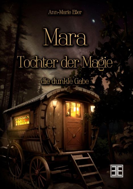 "Mara Tochter der Magie, die dunkle Gabe" in goldener Schrift, dunkel bewaldete Szene, mystischer Wohnwagen mit buntem Fenster.