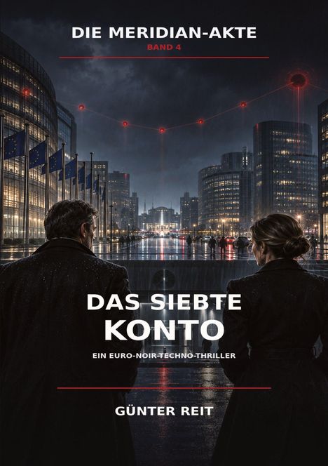 „DIE MERIDIAN-AKTE, BAND 4. DAS SIEBTE KONTO. EIN EURO-NOIR-TECHNO-THRILLER. GÜNTER REIT.“ Zwei Personen in dunkler Stadt.