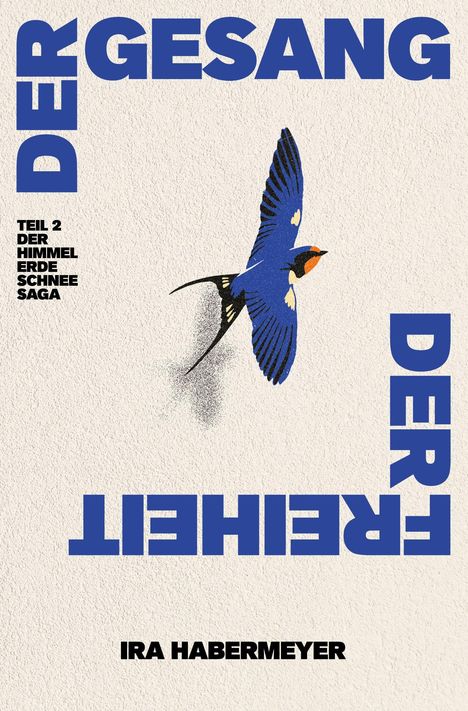 "Der Gesang der Freiheit", "Teil 2 Der Himmel Erde Schnee Saga", "Ira Habermeier". Illustration: Blaue Schwalbe fliegt.