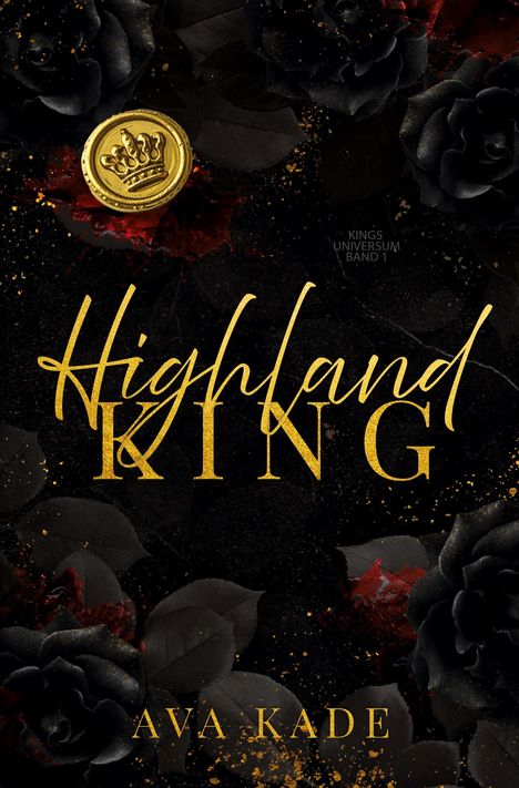 Titel „Highland King“, Autorin Ava Kade. Goldene Schrift auf schwarzem Hintergrund mit Rosen. Siegel mit Krone.