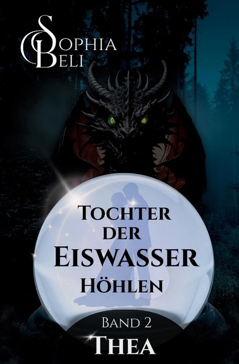 „Tochter der Eiswasserhöhlen, Band 2, Thea“. Silhouette eines Paares in einer Kristallkugel, darüber ein Drache.