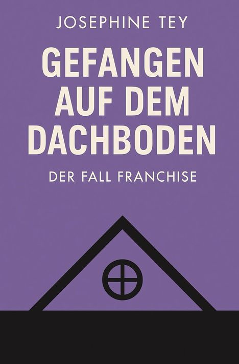 JOSEPHINE TEY, GEFANGEN AUF DEM DACHBODEN, DER FALL FRANCHISE. Illustration eines Dachgiebels mit rundem Fenster.