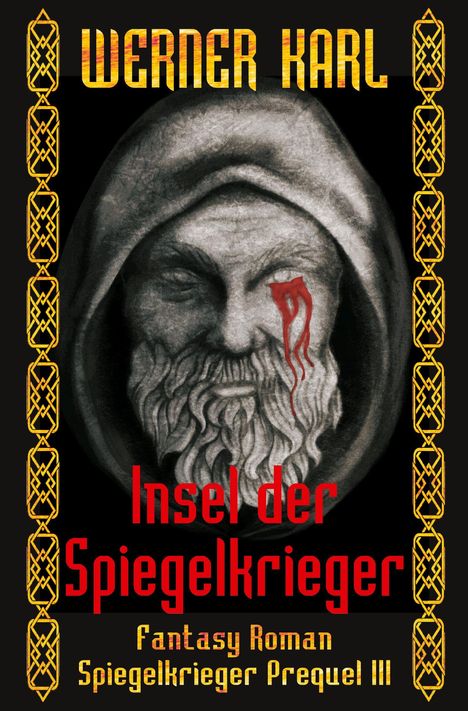 „Werner Karl. Insel der Spiegelkrieger. Fantasy Roman. Spiegelkrieger Prequel III.“ Gesicht mit Kapuze, Blutstropfen.