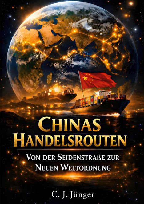 „Chinas Handelsrouten: Von der Seidenstraße zur Neuen Weltordnung“ von C. J. Jünger. Ein Schiff mit chinesischer Flagge.