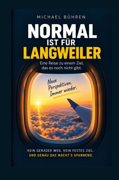 Texte: "Normal ist für Langweiler", "Neue Perspektiven. Immer wieder." Blick aus einem Flugzeugfenster auf Wolken bei Sonnenuntergang.