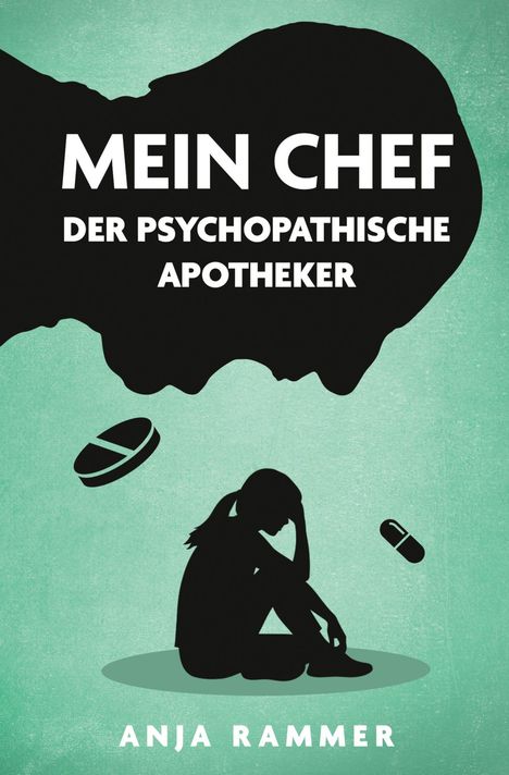 Text: "MEIN CHEF DER PSYCHOPATHISCHE APOTHEKER" und "ANJA RAMMER". Silhouette einer sitzenden Frau mit Tabletten.