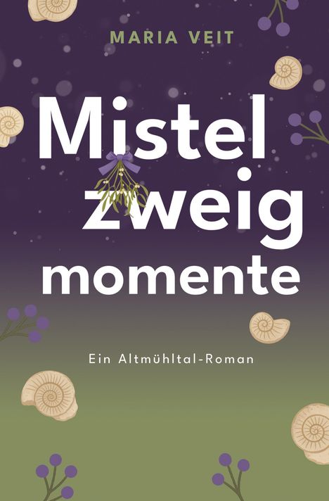 "Mistelzweigmomente" von Maria Veit. Ein Altmühltal-Roman. 

Ammoniten und Mistelzweige zieren den Hintergrund.