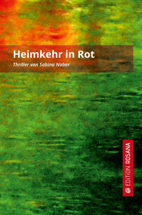 "Heimkehr in Rot. Thriller von Sabina Naber. EDITION ROSANA." Abstrakte, verschwommene grüne und rote Muster.