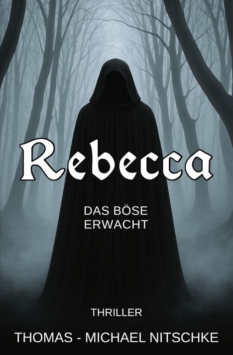 "Rebecca", "Das Böse erwacht", "Thriller", "Thomas - Michael Nitschke". Eine vermummte Gestalt vor nebeligen Bäumen.