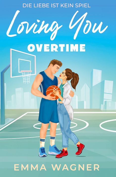 Die Worte „Die Liebe ist kein Spiel. Loving You Overtime. Emma Wagner.“ Illustration von einem Paar auf einem Basketballplatz.