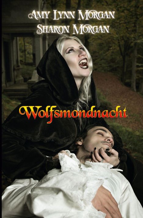 Text: "Amy Lynn Morgan, Sharon Morgan, Wolfsmondnacht." Eine Vampirin beißt einen Mann in weißer Rüschenbluse im Wald.
