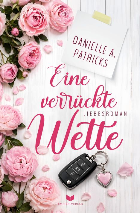 "Danielle A. Patricks. Eine verrückte Wette. Liebesroman." Rosa Pfingstrosen, Autoschlüssel mit Herzanhänger.