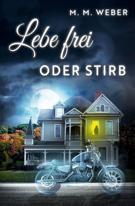 Text: "Lebe frei oder stirb". Ein altes Haus bei Nacht, Vollmond, Geistermotorrad, Silhouette im beleuchteten Fenster.