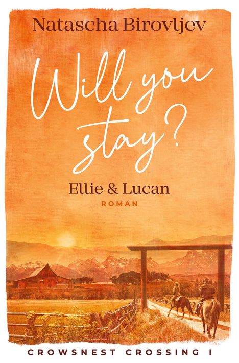 "Will you stay? Ellie & Lucan. Roman. Crowsnest Crossing I. Oben ein Name, unten Landschaft mit Reiter, Scheune, Berge."