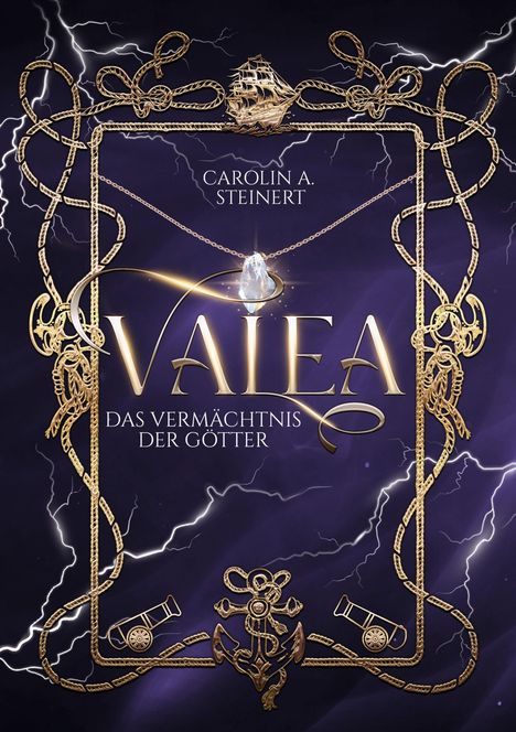 "Carolin A. Steinert. VALEA. Das Vermächtnis der Götter." Elegantes Design mit goldenen Seilen, einem Schiff und Anker.