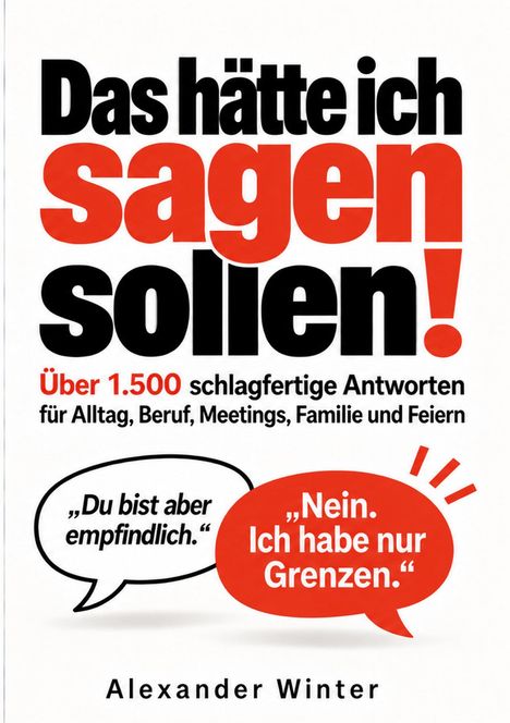 Titel: "Das hätte ich sagen sollen!". Über 1.500 Antworten. Zitate: „Du bist aber empfindlich.“ „Nein. Ich habe nur Grenzen.“