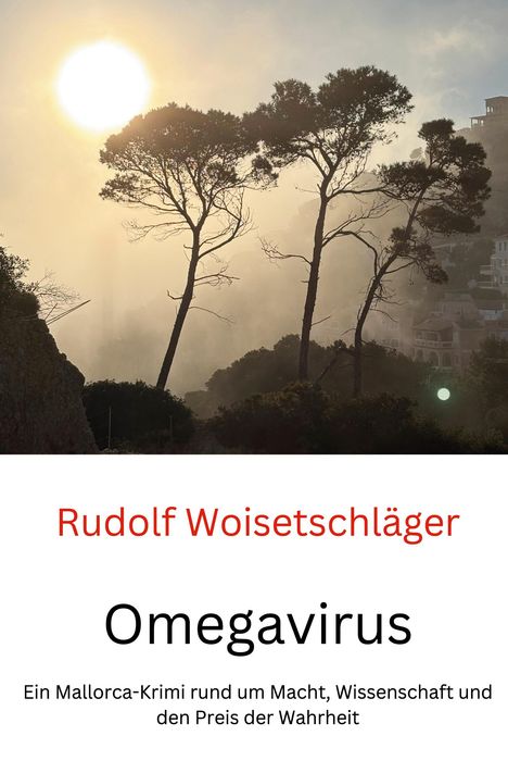 Text: "Rudolf Woisetschläger Omegavirus Ein Mallorca-Krimi rund um Macht, Wissenschaft und den Preis der Wahrheit." Hintergrund: Landschaft mit Sonne und Bäumen.