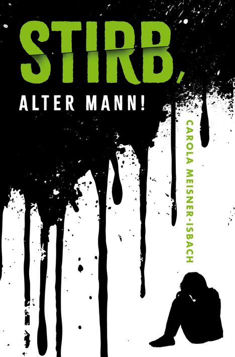 Text: "STIRB, ALTER MANN!", "CAROLA MEISNER-ISBACH". Silhouette einer sitzenden Person, schwarze Farbspritzer und -tropfen.