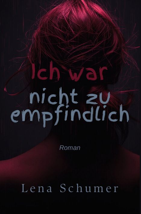Text: „Ich war nicht zu empfindlich. Roman. Lena Schumer.“ 

Illustration: Eine Frau mit rötlichem Haar von hinten.
