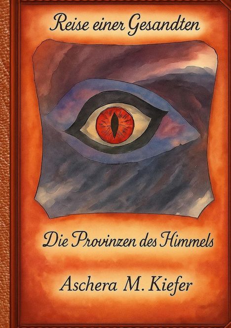 "Reise einer Gesandten", "Die Provinzen des Himmels", Aschera M. Kiefer. Ein rotes Auge in blauer Form auf orangefarbenem Hintergrund.