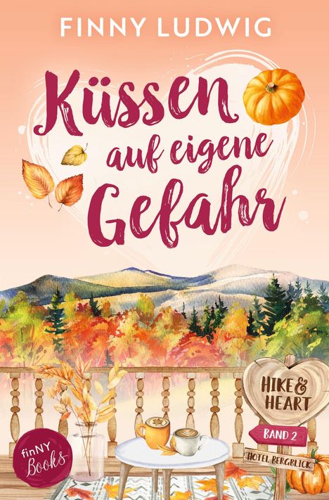"FINNY LUDWIG. Küssen auf eigene Gefahr. Hike & Heart, Band 2, Hotel Bergblick. Herbstliches Design mit Blättern."