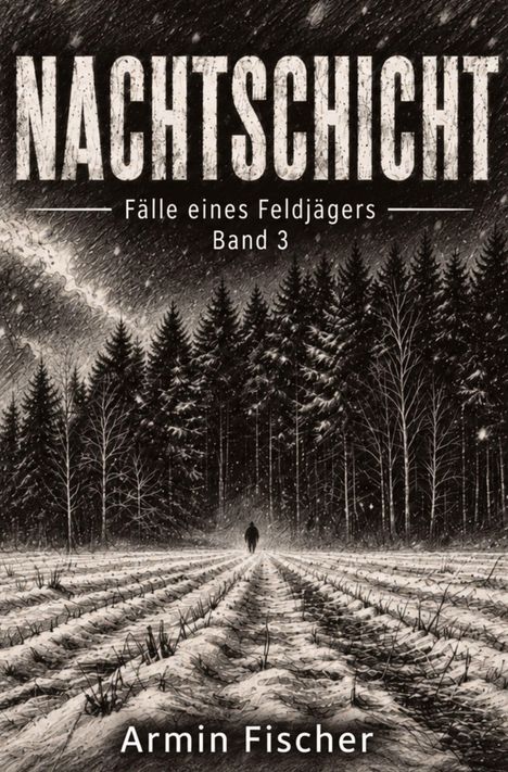 "NACHTSCHICHT. Fälle eines Feldjägers. Band 3. Armin Fischer." Illustration: Winterliche Landschaft mit Wald und einsamer Figur.