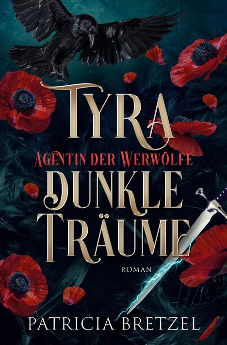 "Tyra Agentin der Werwölfe. Dunkle Träume. Roman. Patricia Bretzel." Ein Rabe fliegt über rote Mohnblumen und einem Dolch.