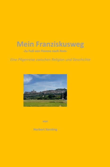 „Mein Franziskusweg -Zu Fuß von Florenz nach Rom- Eine Pilgerreise zwischen Religion und Geschichte“ von Norbert Kersting. Landschaftsfoto.