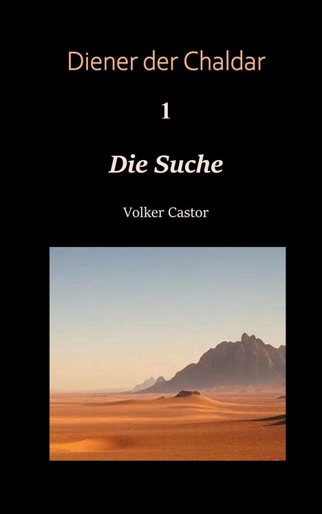 "Diener der Chaldar 1: Die Suche" von Volker Castor. Wüstenlandschaft mit Bergen im Hintergrund.