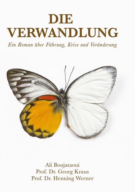 "Die Verwandlung" – Ein Roman über Führung, Krise und Veränderung. Autoren: Ali Boujataoui, Georg Kraus, Henning Werner. Ein Schmetterling.