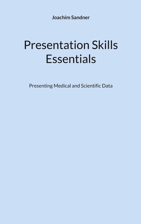 "Joachim Sandner: Presentation Skills Essentials. Presenting Medical and Scientific Data." Schlichtes Design auf hellblauem Hintergrund.