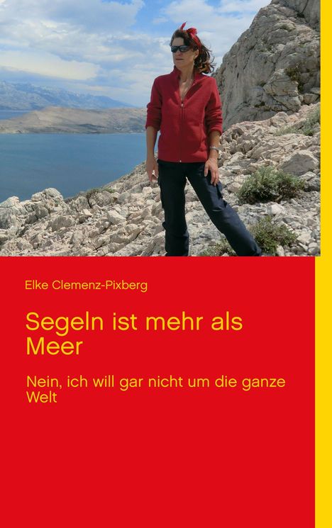 Elke Clemenz-Pixberg: "Segeln ist mehr als Meer. Nein, ich will gar nicht um die ganze Welt". Frau in roter Jacke am Meer.