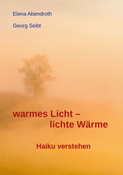 Oben stehen die Namen "Elena Abendroth" und "Georg Seibt". Darunter: "warmes Licht – lichte Wärme", "Haiku verstehen". Hintergrund: Ein nebliger Baum in warmen Orangetönen.