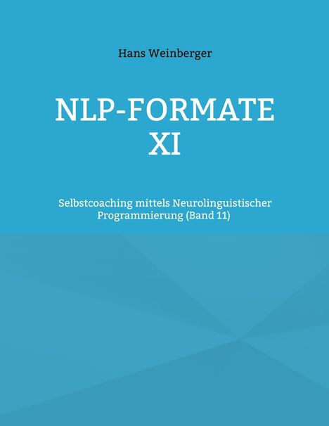 "NLP-FORMATE XI", "Hans Weinberger", "Selbstcoaching mittels Neurolinguistischer Programmierung (Band 11)". Blauer Hintergrund.