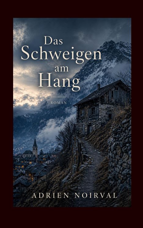 "Das Schweigen am Hang", "Roman", "Adrien Noirval". Eine Bergszene mit einem alten Haus und einem Dorf im Abendlicht.