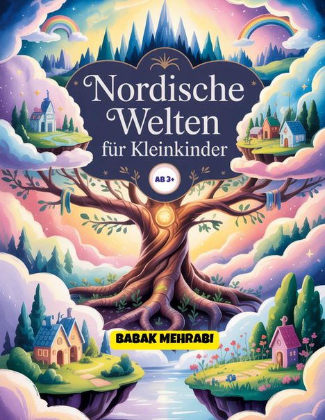 "Nordische Welten für Kleinkinder AB 3+ BABAK MEHRABI." 

Eine fantasievolle Illustration mit einem großen Baum, Regenbogen und niedlichen Häusern.