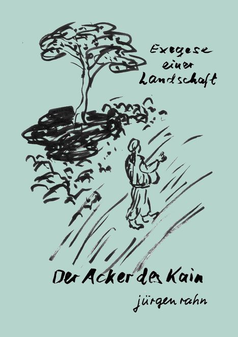 „Exegese einer Landschaft. Der Acker des Kain. Jürgen Rahn.“ Schwarze Skizze eines Baums und einer Person auf grünem Hintergrund.