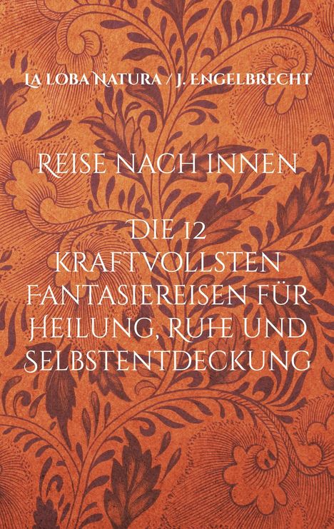 "REISE NACH INNEN: Die 12 kraftvollsten Fantasiereisen für Heilung, Ruhe und Selbstentdeckung." Ornamentales Muster.