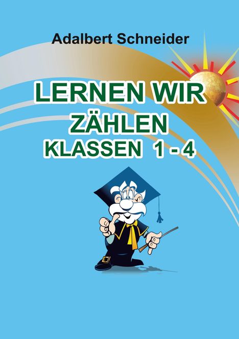 Text: "Adalbert Schneider. Lernen wir zählen Klassen 1-4." Illustration: Kleiner Professor, Sonnenmotiv im Hintergrund.