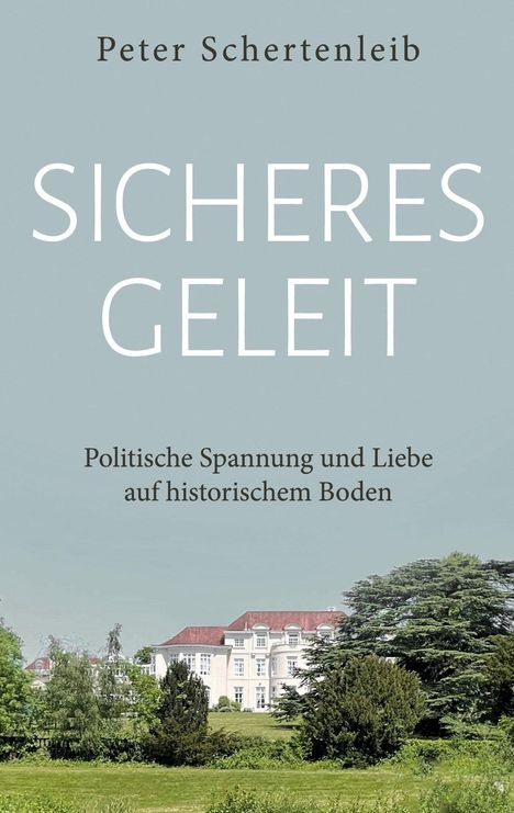 "Sicheres Geleit" von Peter Schertenleib, Untertitel: "Politische Spannung und Liebe auf historischem Boden." Darunter Herrenhaus.