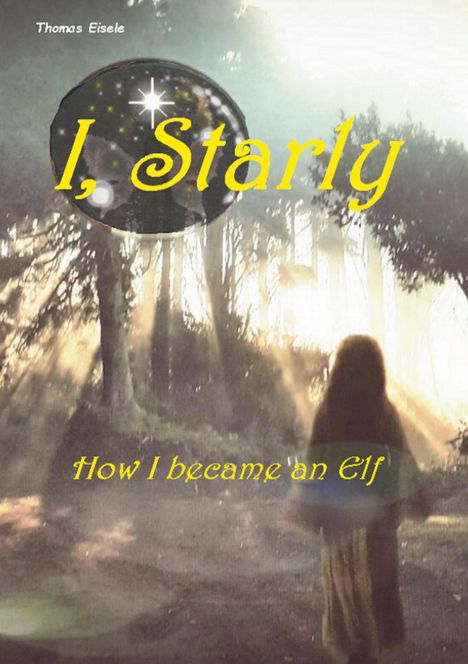 Titel: "I, Starly". Untertitel: "How I became an Elf". Eine mystische Szene im Wald mit einer Person im Gegenlicht.