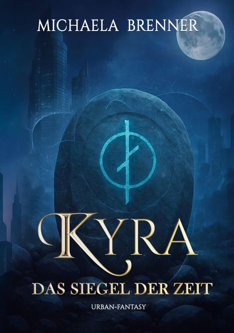 "Michaela Brenner", "Kyra: Das Siegel der Zeit", "Urban-Fantasy". Ein großer Stein mit einem leuchtenden Symbol vor einer Stadt.