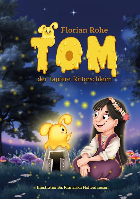 „Florian Rohe: TOM, der tapfere Ritterschleim.“ Ein gelber, fröhlicher Schleim und ein Mädchen in einem Wald.